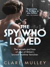 The Spy Who Loved (eBook): The secrets and lives of Christine Granville, Britain's first female special agent of WWII